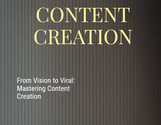 From Vision to Viral: Mastering Content Creation