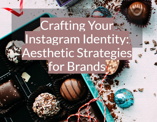 Crafting Your Instagram Identity: Aesthetic Strategies for Brands