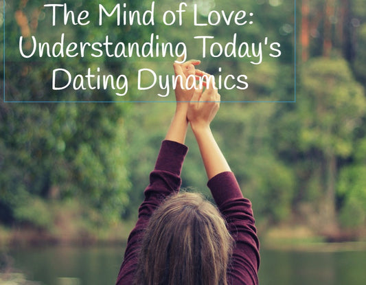 The Mind of Love: Understanding Today's Dating Dynamics