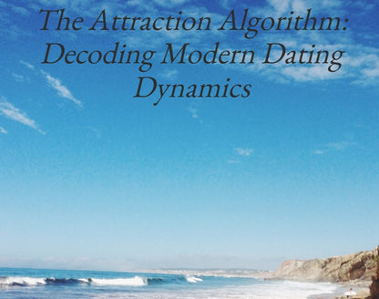The Attraction Algorithm: Decoding Modern Dating Dynamics