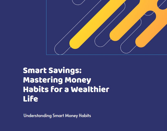 Smart Savings: Mastering Money Habits for a Wealthier Life